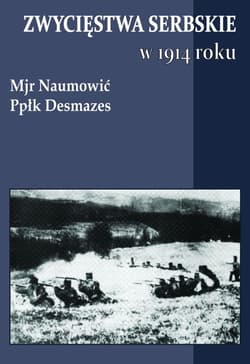 Zwycięstwa serbskie w 1914 roku - Desmazes Naumović