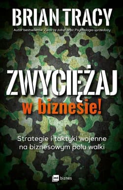 Zwyciężaj w biznesie! Strategie i taktyki wojenne na biznesowym polu walki - Brian Tracy