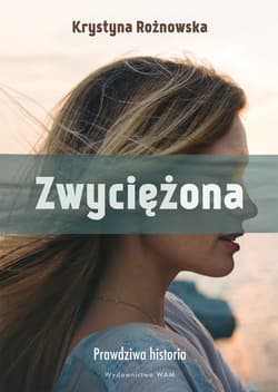 Zwyciężona Prawdziwa historia - Rożnowska Krystyna
