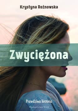 Zwyciężona Prawdziwa historia - Rożnowska Krystyna