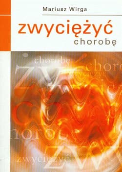 Zwyciężyć chorobę - Mariusz Wirga