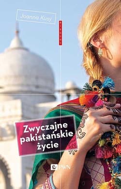 Zwyczajne pakistańskie życie Zapiski z Karaczi - Joanna Kusy