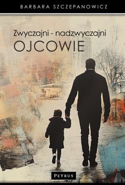 Zwyczajni - nadzwyczajni ojcowie - Barbara Szczepanowicz