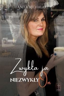 Zwykła ja, niezwykły On - Anita Michalak