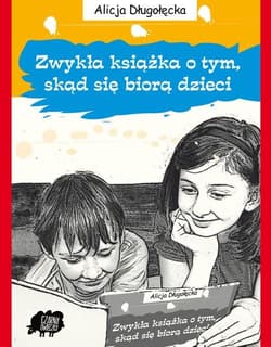 Zwykła książka o tym, skąd się biorą dzieci - Alicja Długołęcka