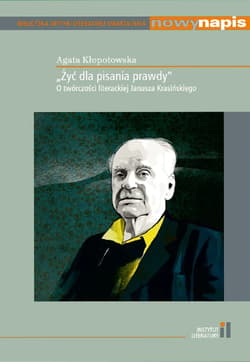 Żyć dla pisania prawdy O twórczości literackiej Janusza Krasińskiego - Agata Kłopotowska