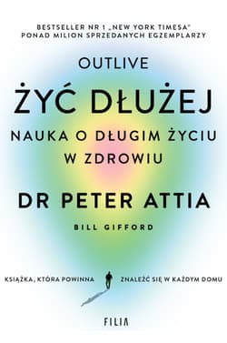 Żyć dłużej Nauka o długim życiu w zdrowiu wyd. kieszonkowe - Peter Attia