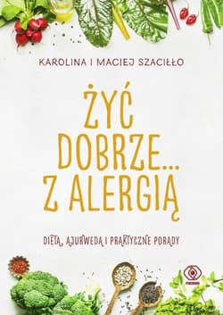 Żyć dobrze... z alergią - Karolina Szaciłło, Maciej Szaciłło