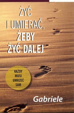 Żyć i umierać, żeby żyć dalej - Gabriele