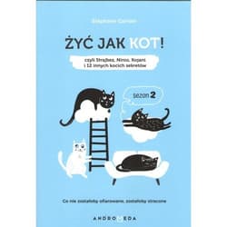Żyć jak kot Sezon 2 Czyli Strajbez, Ninio, Kojani, i 12 innych kocich sekretów.