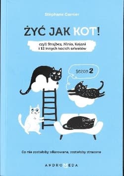 Żyć jak kot Sezon 2 Czyli Strajbez, Ninio, Kojani, i 12 innych kocich sekretów.