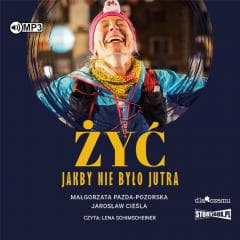 Żyć jakby nie było jutra audiobook - Małgorzata Pazda-Pozorska, Jarosław Cieśla