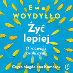 Żyć lepiej - audiobook - Ewa Woydyłło