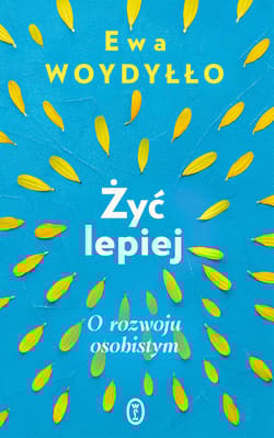 Żyć lepiej. O rozwoju osobistym - Ewa Woydyłło
