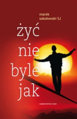 Żyć nie byle jak - Marek Sokołowski