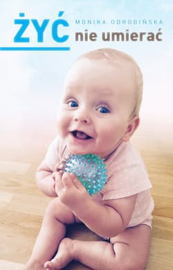 Żyć nie umierać - Monika Odrobińska