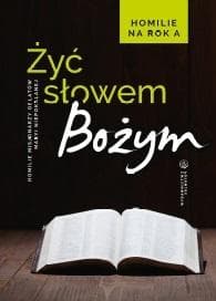 Żyć Słowem Bożym. Homilie na rok A - red. o. Sebastian Wiśniewski OMI
