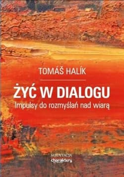 Żyć w dialogu. Impulsy do rozmyślań nad wiarą - Tomáš Halík