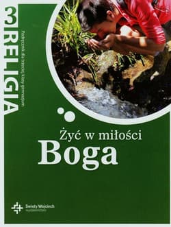 Żyć w miłości Boga 3 Podręcznik Gimnazjum