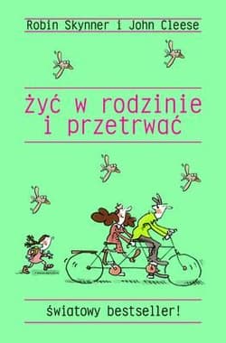 Żyć w rodzinie i przetrwać - Robin Skynner, John Cleese