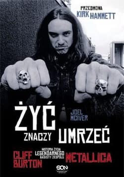 Żyć znaczy umrzeć. Cliff Burton. Historia życia legendarnego basisty zespołu Metallica - Joel McIver
