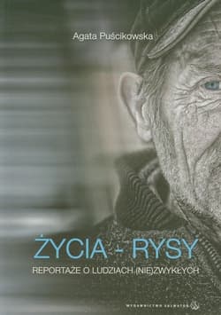 Życia rysy Reportaże o ludziach (nie)zwykłych - Agata Puścikowska