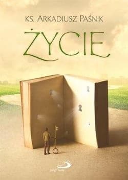 Życie - Ks.Arkadiusz Paśnik