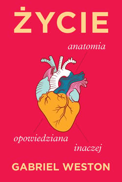 Życie. Anatomia opowiedziana inaczej - Gabriel  Weston