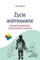 Życie animowane Opowieść o bohaterach, ich pomocnikach i autyzmie