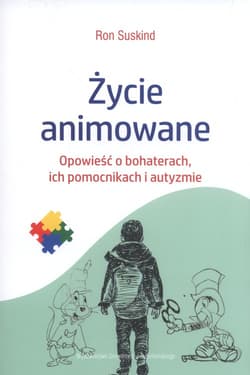 Życie animowane Opowieść o bohaterach, ich pomocnikach i autyzmie - Ron Suskind