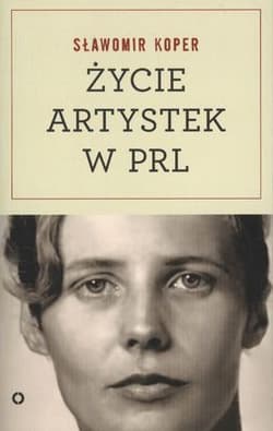 Życie artystek w PRL - Sławomir Koper