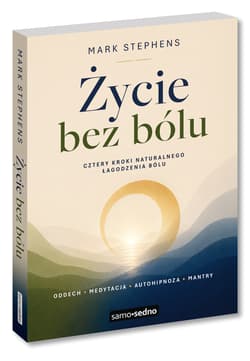 Życie bez bólu. Cztery kroki naturalnego łagodzenia bólu - Mark Stephens