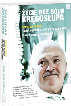 Życie bez bólu kręgosłupa. Bolesław Paluch - legenda polskiej medycyny manualnej - Paluch Bolesław