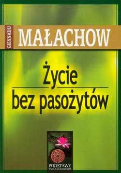 Życie bez pasożytów - Giennadij Małachow