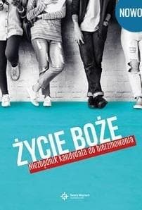 Życie Boże. Niezbędnik kandydata do bierzmowania - ks.Wojciech Lechów
