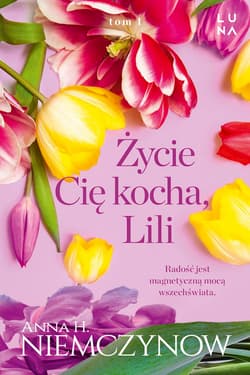 Życie cię kocha, Lili - Anna H Niemczynow
