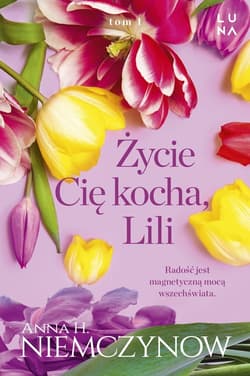 Życie cię kocha, Lili - Anna H Niemczynow