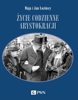 Życie codzienne arystokracji - Maja Łozińska, Jan Łoziński
