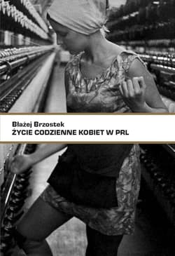 Życie codzienne kobiet w PRL - Błażej Brzostek