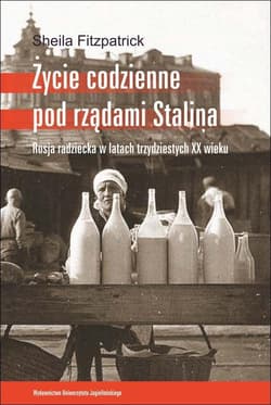 Życie codzienne pod rządami Stalina Rosja radziecka w latach trzydziestych XX wieku - Sheila Fitzpatrick