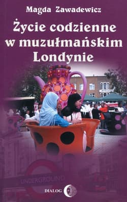 Życie codzienne w muzułmańskim Londynie - Magda Zawadewicz