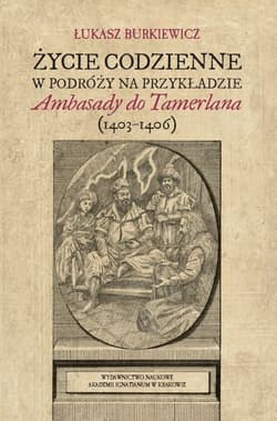 Życie codzienne w podróży na przykładzie Ambasady do Tamerlana (1403-1406)
