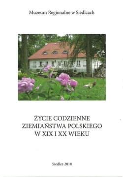 Życie codzienne ziemiaństwa polskiego w XIX i XX wieku