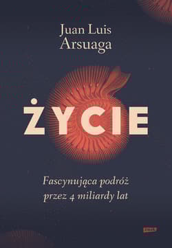 Życie. Fascynująca podróż przez 4 miliardy lat (2024) - Juan Luis Arsuaga