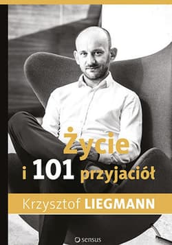 Życie i 101 przyjaciół - ebook - Krzysztof Liegmann