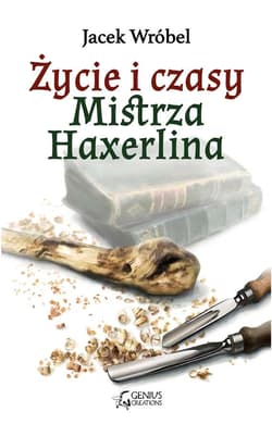 Życie i czasy Mistrza Haxerlina - Jacek Wróbel