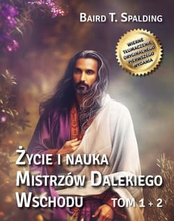 Życie i nauka Mistrzów Dalekiego Wschodu. Tomy 1-2 - Baird T. Spalding