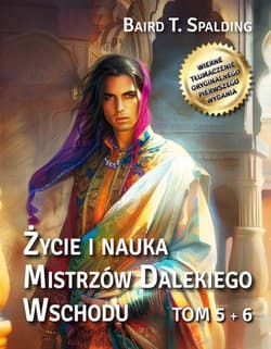 Życie i nauka Mistrzów Dalekiego Wschodu. Tomy 5-6 - Baird T. Spalding