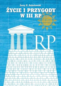 Życie i przygody w III RP - Sobolewski Jerzy Z.