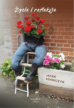 Życie i refleksje - Adamczyk Jacek